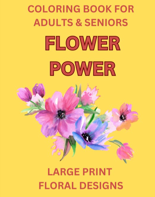 Flower Power: Adult Coloring Book of Large Print Floral Designs